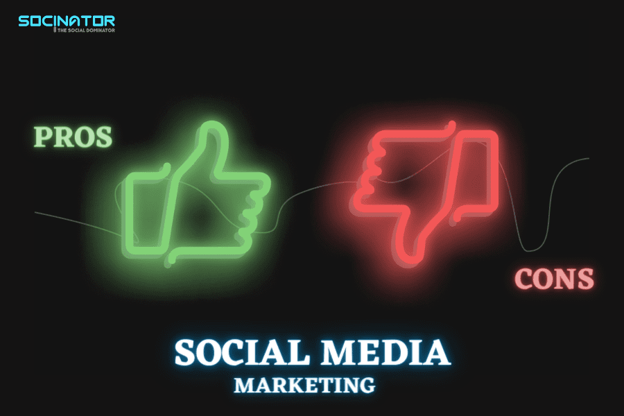 07 Eye-Opening Pros And Cons Of Social Media Marketing