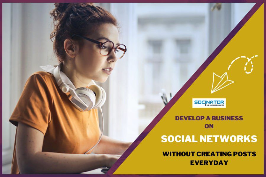How to Develop a Business on Social Networks Without Creating Posts Every Day