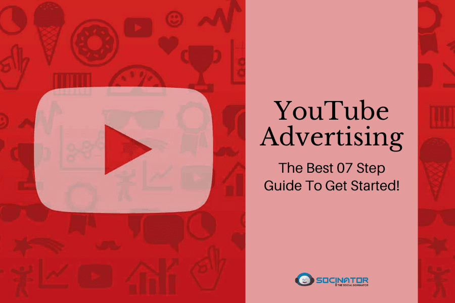 YouTube Advertising: The Best 07 Step Guide To Get Started