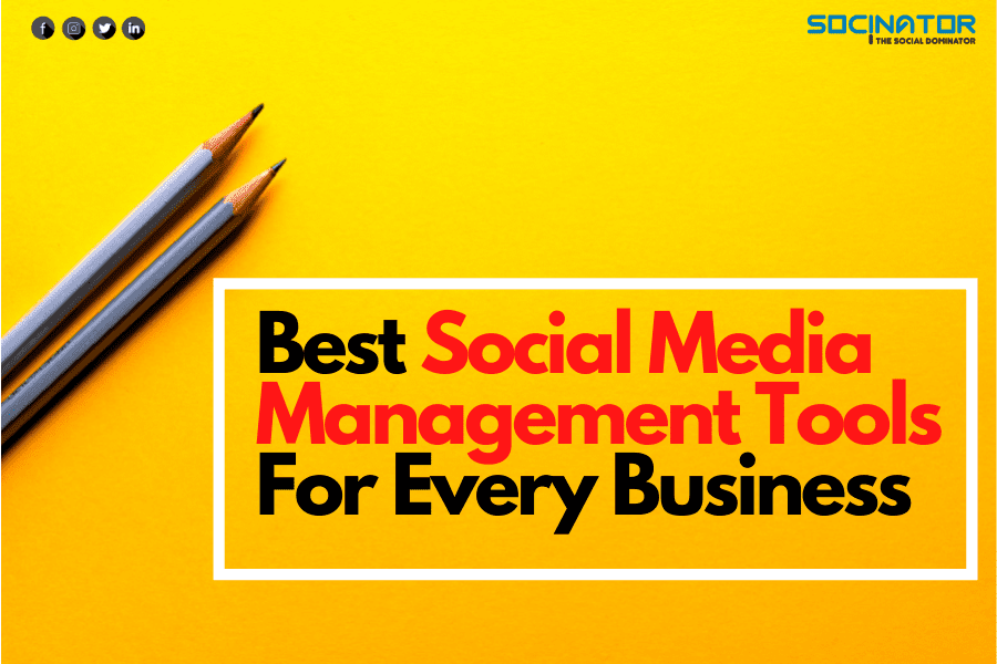  BEST SOCIAL MEDIA MANAGEMENT TOOLS FOR BUSINESSES TO ACHIEVE EVERY MILESTONE