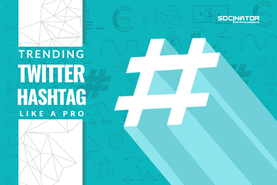 Twitter Hashtag Trend – Create Trendy Hashtags Successfully
