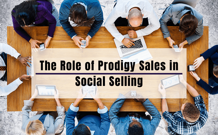 What is the role of prodigy sales in social selling? Let’s find out!!