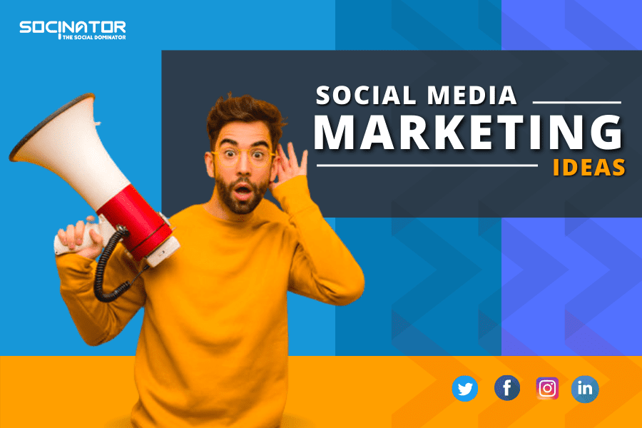 11 Best Marketing Ideas To Skyrocket Your Social Media Marketing Campaigns