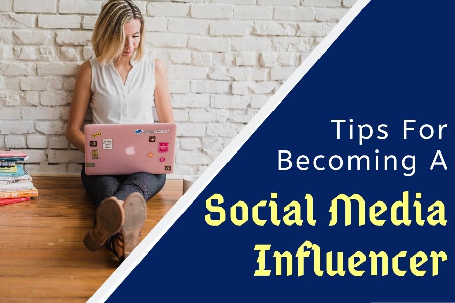 8 Brilliant Tips To Become a  Social Media Influencer