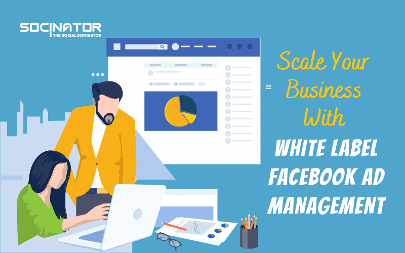 Scale Your Business With White Label Facebook Ad Management