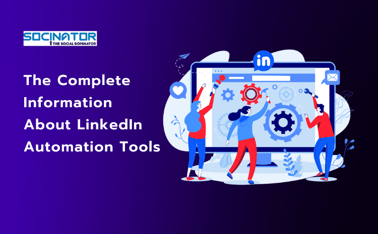 Get The Complete Information About LinkedIn Automation Tools