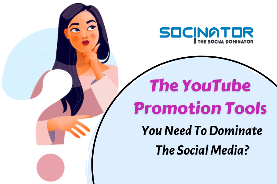 The YouTube Promotion Tools You Need To Dominate Social Media?