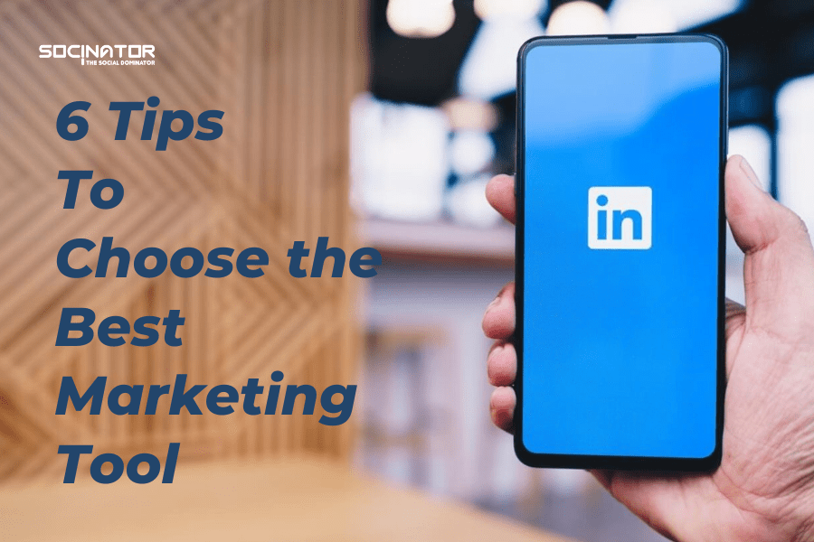 6 Tips To Choose The Right LinkedIn Marketing Tool