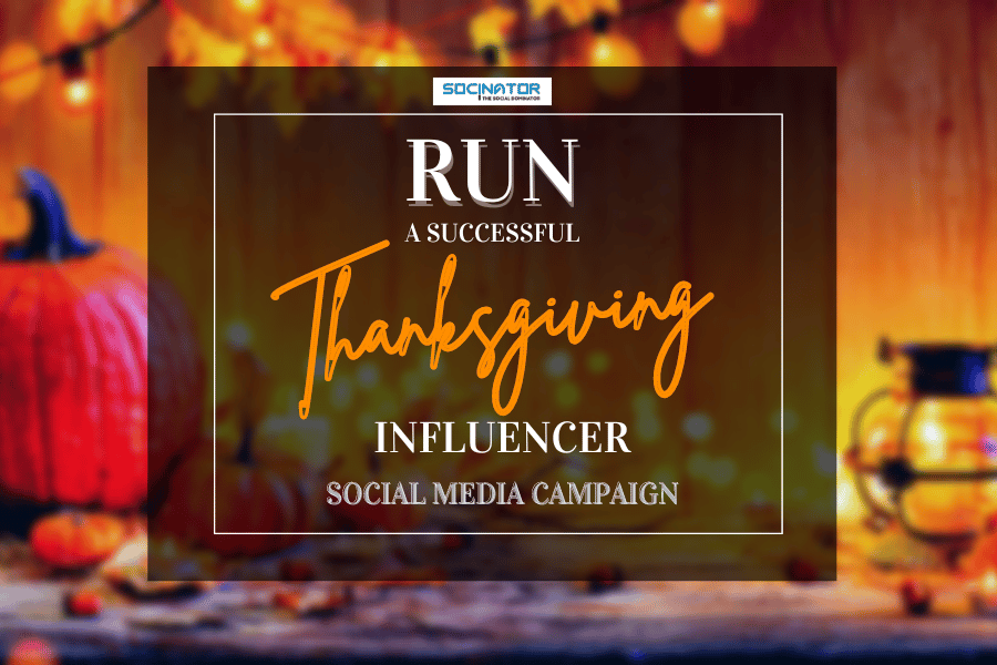 06 Lucrative Tips For Running A Successful Thanksgiving Influencer Marketing Campaign