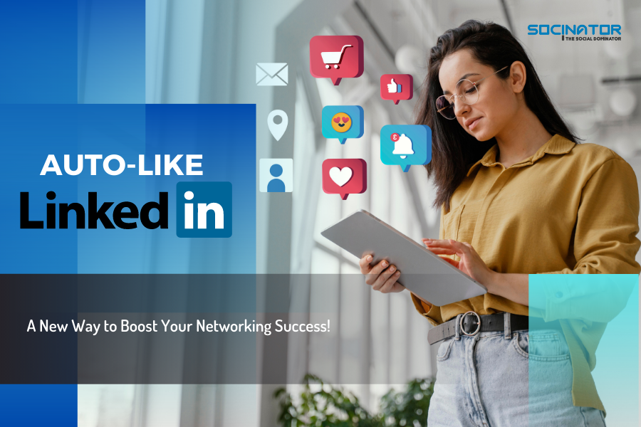 Auto Like LinkedIn: A New Way to Boost Your Networking Success