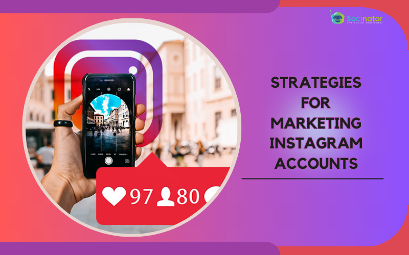 07 Proven Strategies For Marketing Instagram Accounts