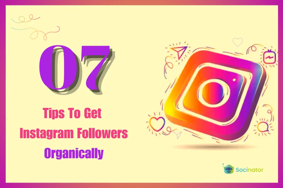 7 Tips To Organically Get Instagram Followers