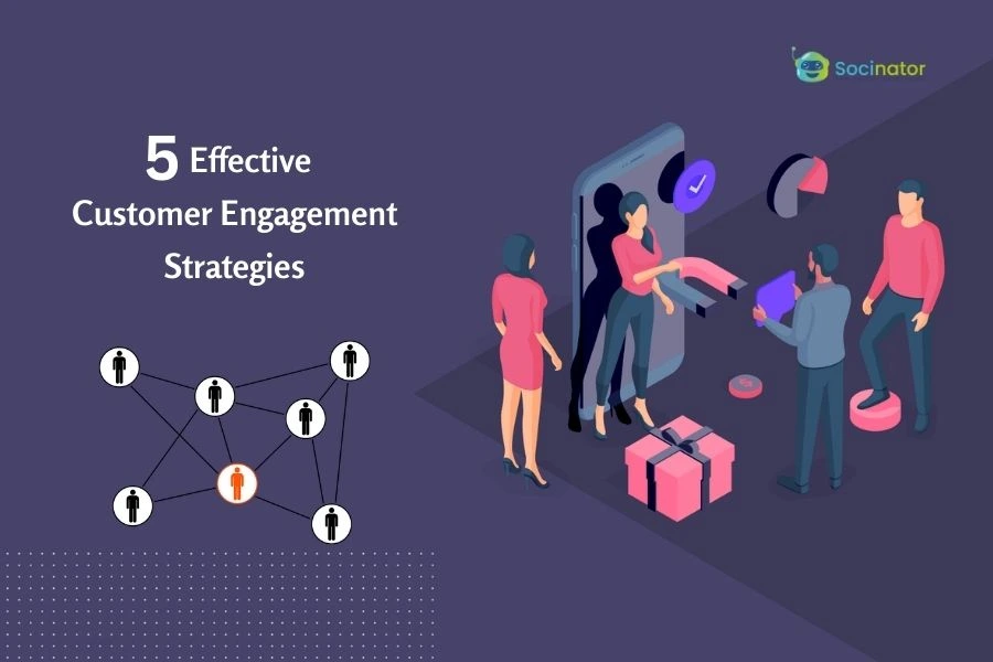 5 Effective Customer Engagement Strategies For 2024