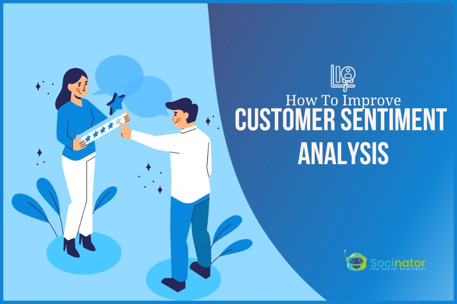How To Improve Your Customer Sentiment Analysis For Better Business?