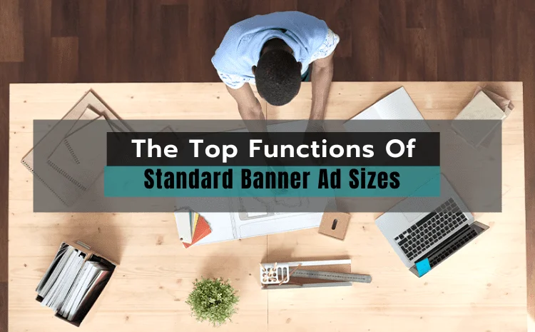 What Are The Top Functions Of Standard Banner Ad Sizes?