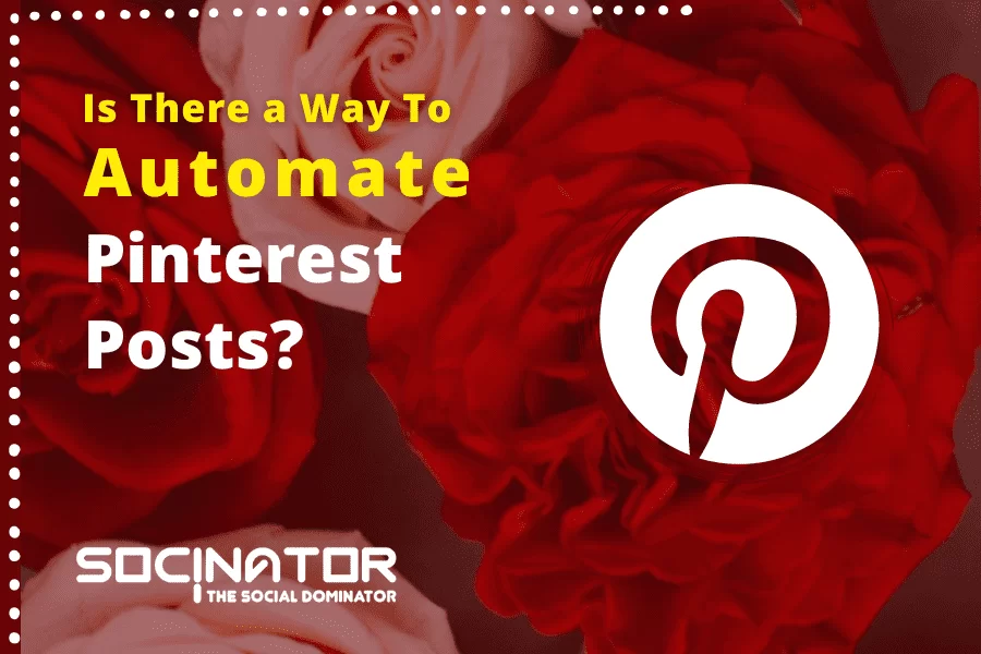 Socinator - Is-There-a-Way-To-Automate-Pinterest-Posts?