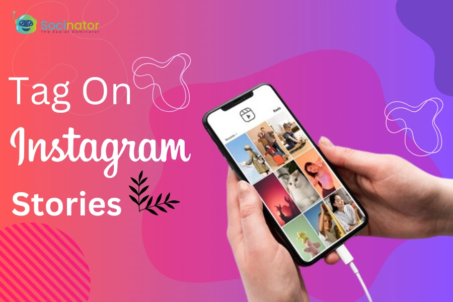 How to Tag Someone On Instagram Story: Tips and Tricks