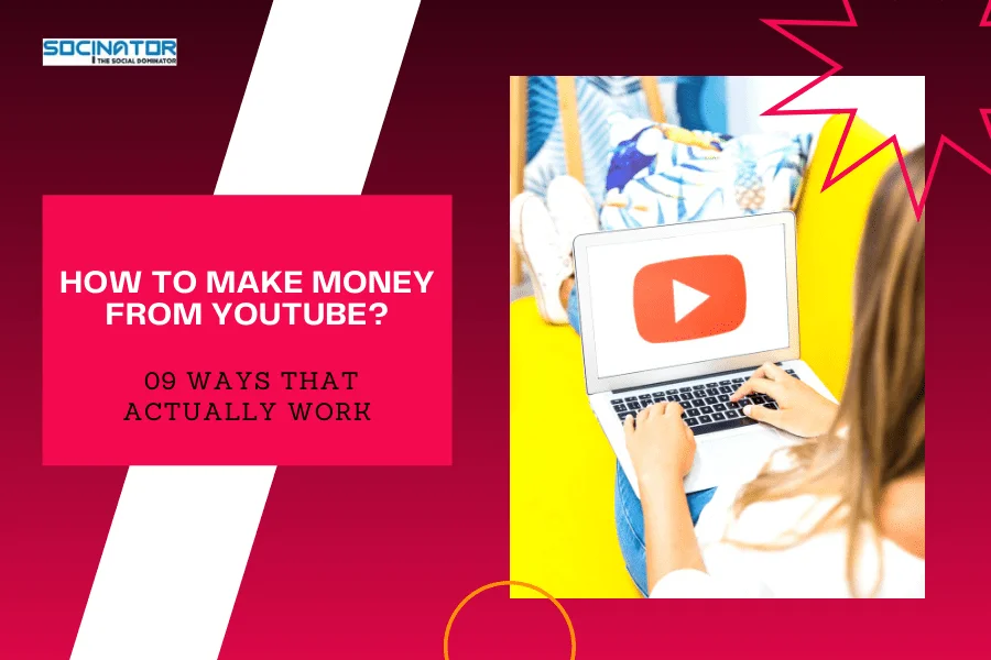 How To Make Money From YouTube | 09 Ways That Actually Work