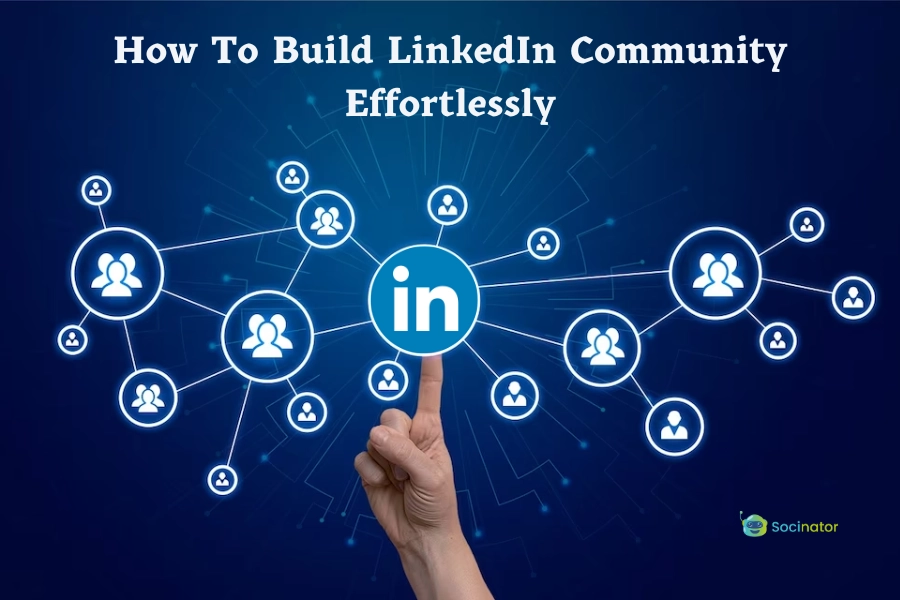 How To Build LinkedIn Community Effortlessly In 2024