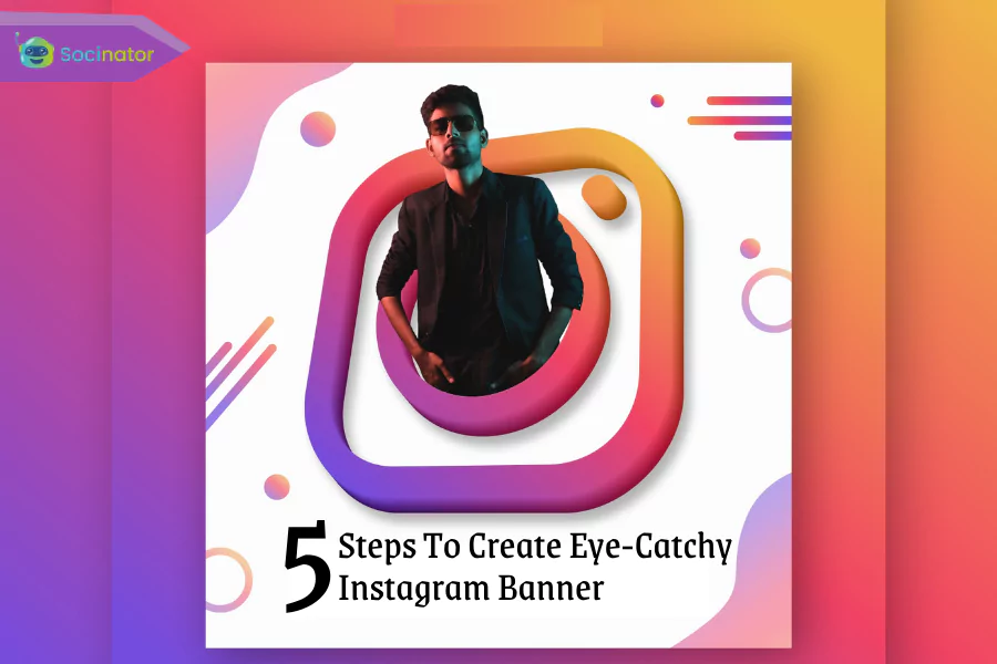 How To Create Eye-Catchy Instagram Banner In 5 Steps