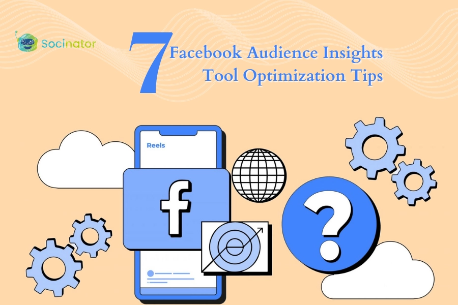 How To Optimize Facebook Audience Insights Tool? 7 Tips