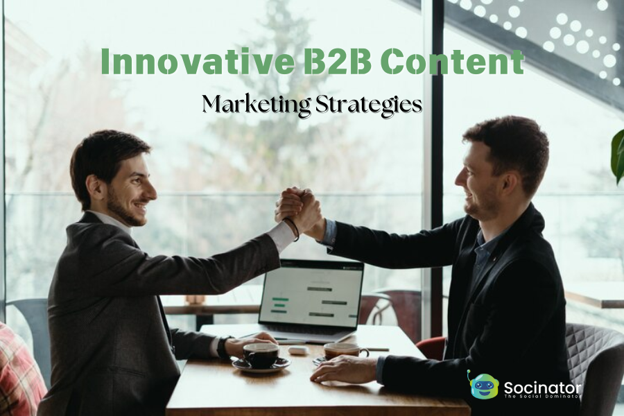 10 Innovative B2B Content Marketing Strategies!