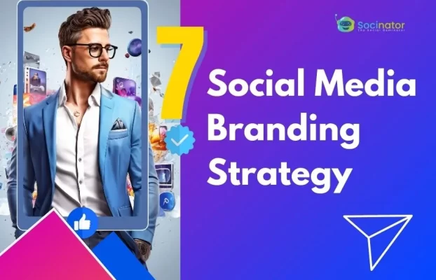 Top 7 Social Media Branding Strategy For Your Business