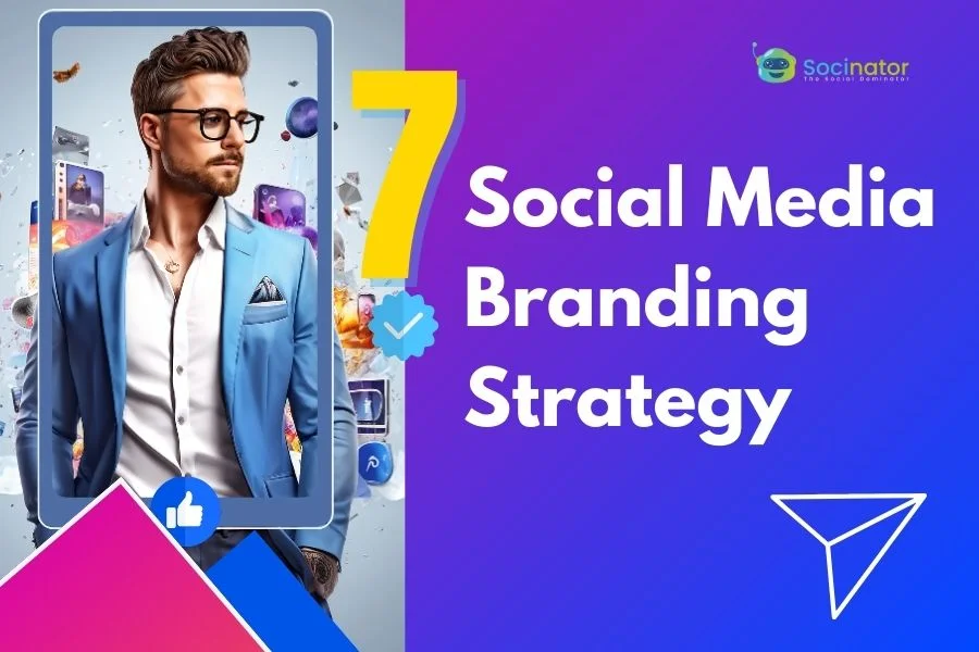Top 7 Social Media Branding Strategy For Your Business