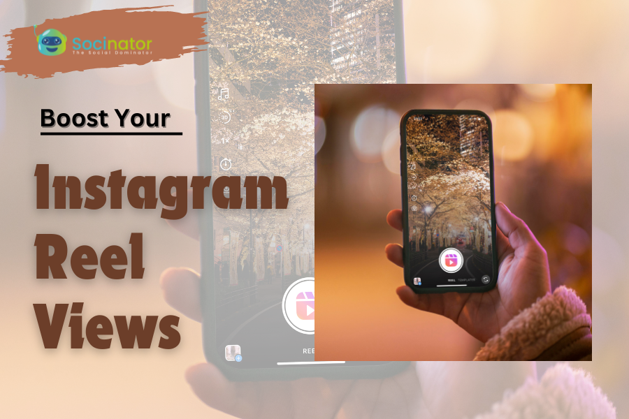 How To Maximize Your Instagram Reel Views: 9+ Tips