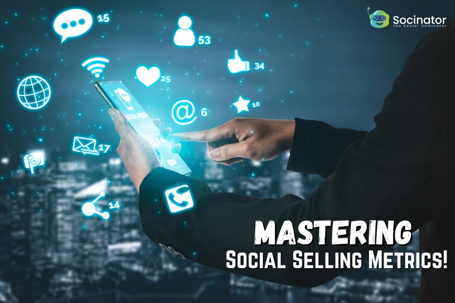 Mastering Social Selling Metrics: The Key to Business Success