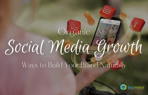 Organic Social Media Growth Hacks: 9 Ways to Build Your Brand Naturally