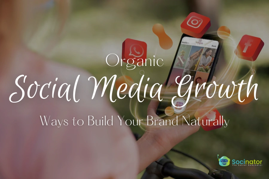 Organic Social Media Growth Hacks: 9 Ways to Build Your Brand Naturally