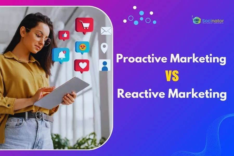 Proactive Vs Reactive Marketing: Know The Difference