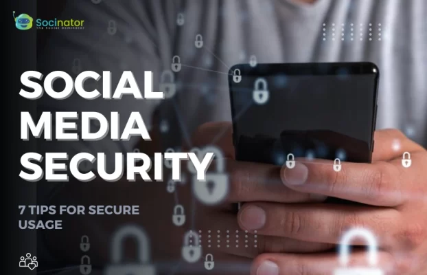 Social Media Security 101: 7 Tips for Secure Usage