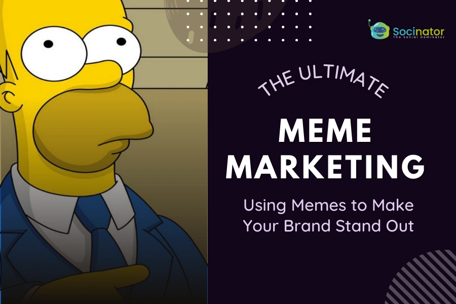 Meme-orable Marketing: Using Memes to Make Your Brand Stand Out