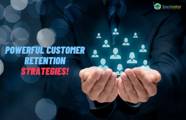 11 Powerful Customer Retention Strategies To Keep Your Business Booming!