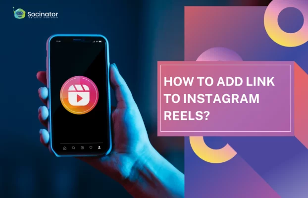 Need To Add Link To Instagram Reel? Here’s What You Should Do!