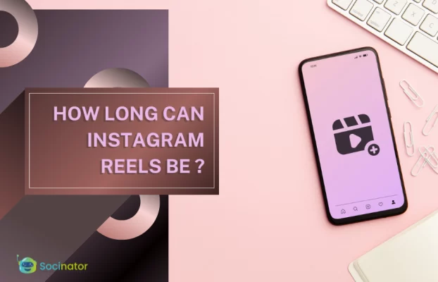 How Long Can Instagram Reels Be? Here’s What You Need to Know