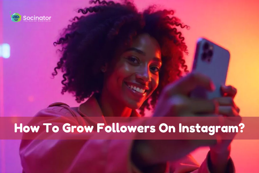 How To Gain Followers On Instagram: Top 10 Ways