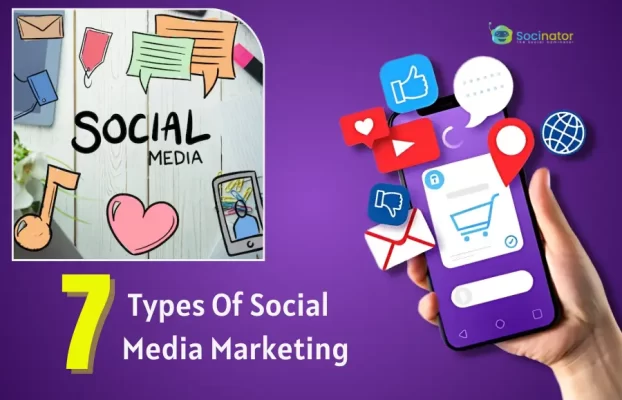 7 Types Of Social Media Marketing You Must Know