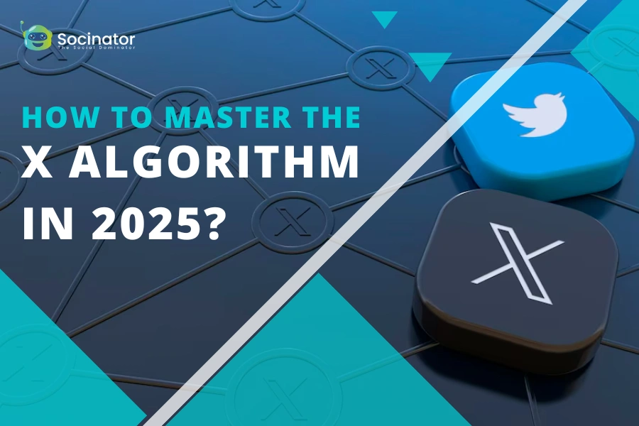 How To Master The X Algorithm In 2025?