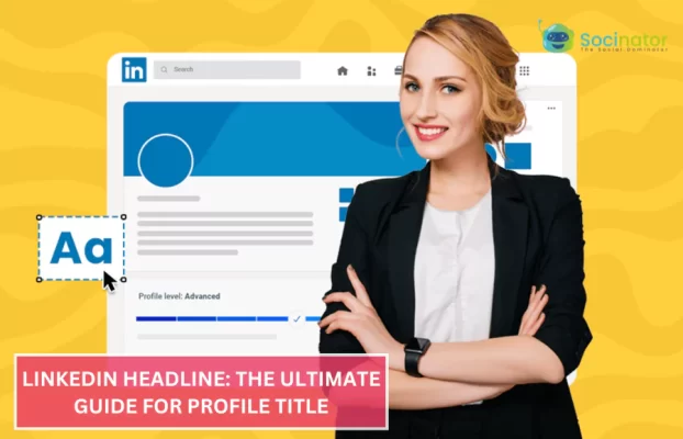 LinkedIn Headline: The Ultimate Guide For Profile Title