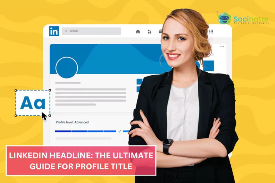 LinkedIn Headline: The Ultimate Guide For Profile Title