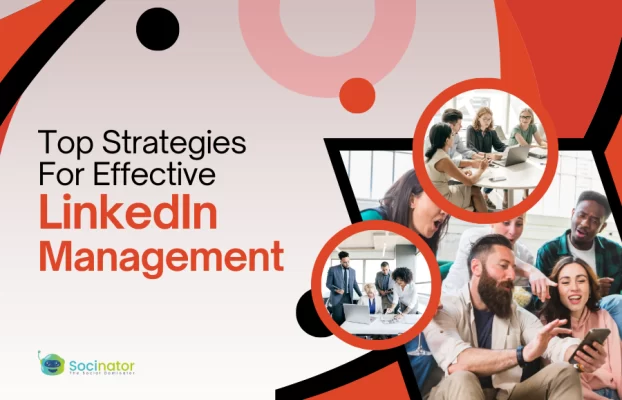 How To Master LinkedIn Management And Make The Best Of It?