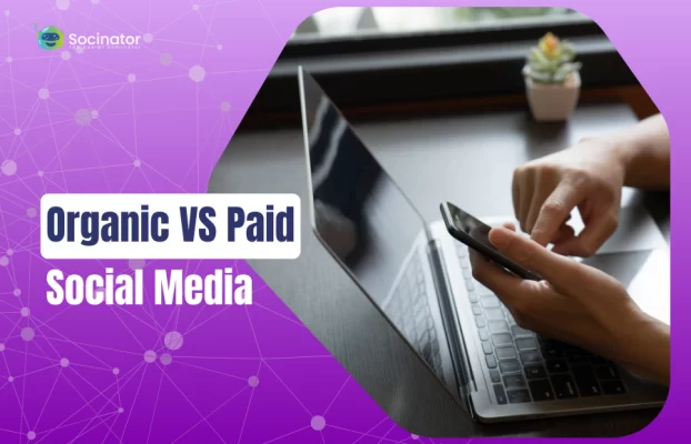 Organic Vs Paid Social Media: Which One’s Right For You?