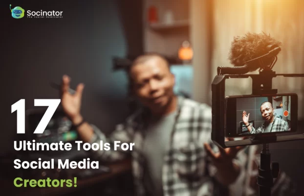 17 Ultimate Tools Every Social Media Creator Must Have!