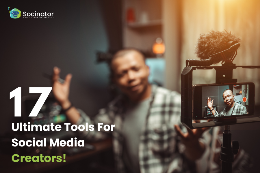 17 Ultimate Tools Every Social Media Creator Must Have!