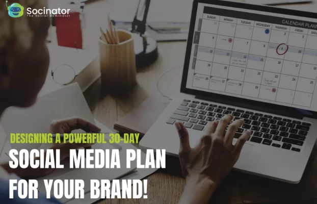 Designing a Powerful 30-Day Social Media Plan for Your Brand