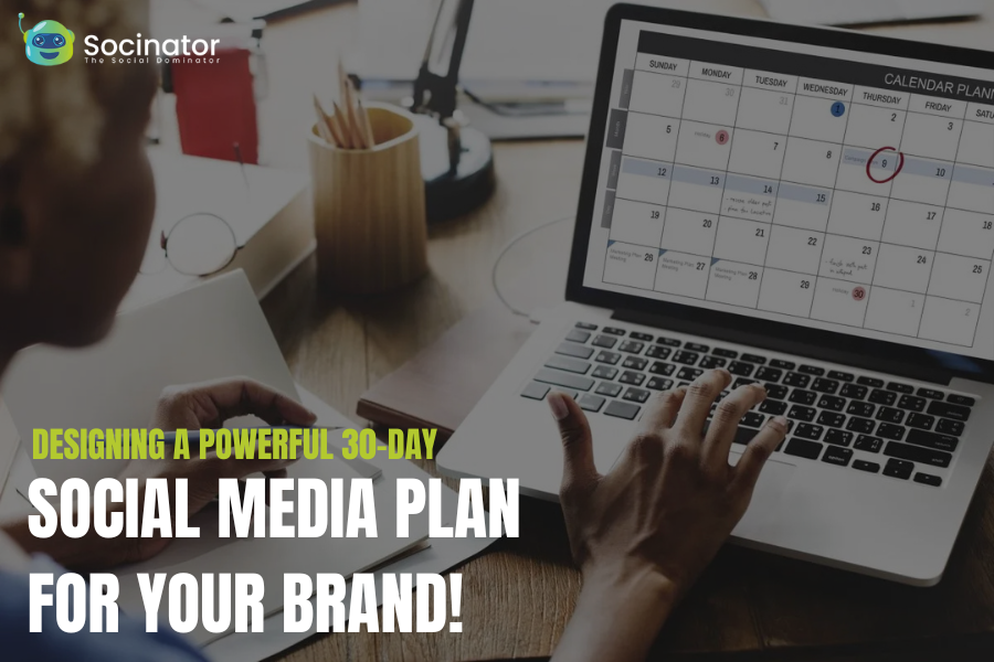 Designing a Powerful 30-Day Social Media Plan for Your Brand