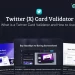 What-Is-A-Twitter-Card-Validator-And-How-To-Use-It